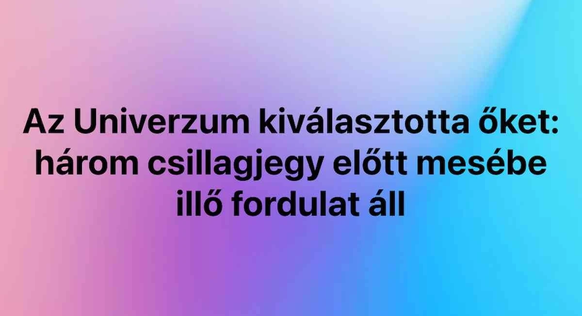 Trzy znaki zodiaku na progu baśniowej przemiany: wszechświat wybrał ich